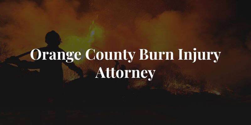 orange county burn injury attorney