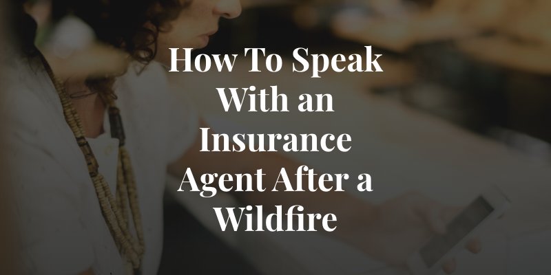 How To Speak With an Insurance Agent After a Wildfire