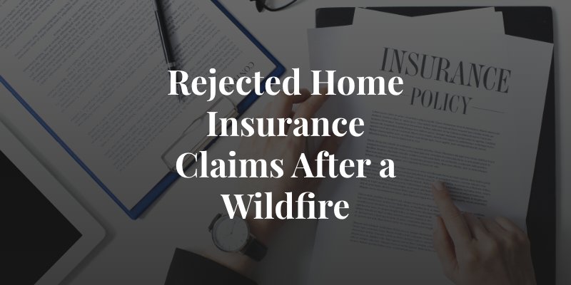 how to handle a rejected homeowners insurance claim after a wildfire