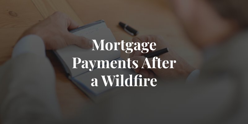 handling mortgage payments after a wildfire