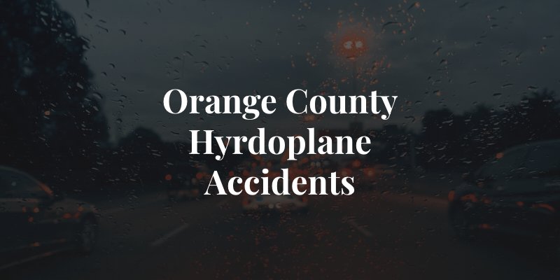 orange county hydroplane accidents