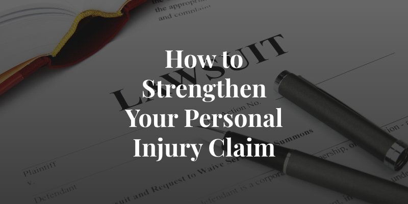 how to strengthen a personal injury claim