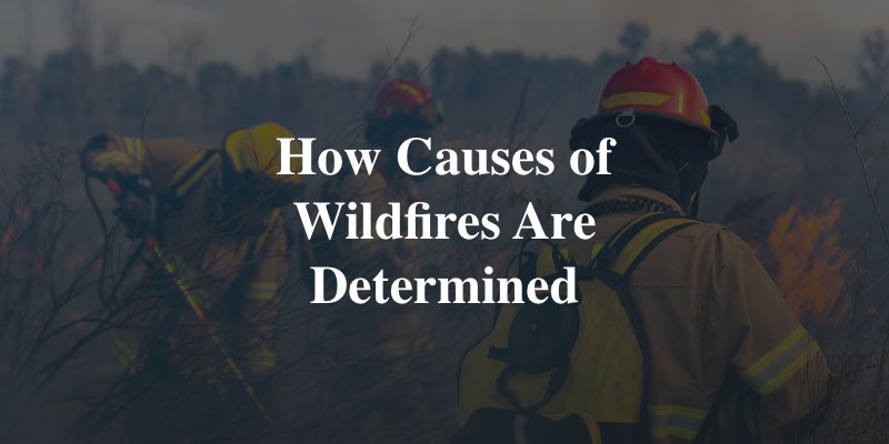 how wildfire causes are determined
