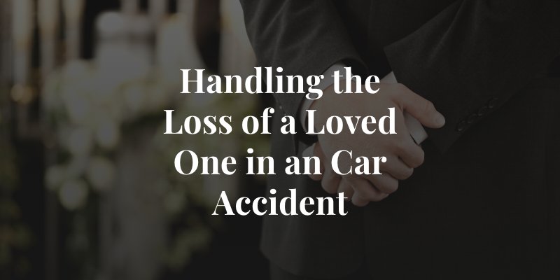 how to handle the loss of a loved one after a car accident