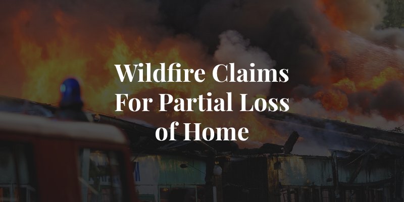 wildfire claims involving partial loss of home