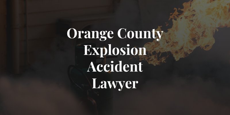 orange county explosion accident attorney