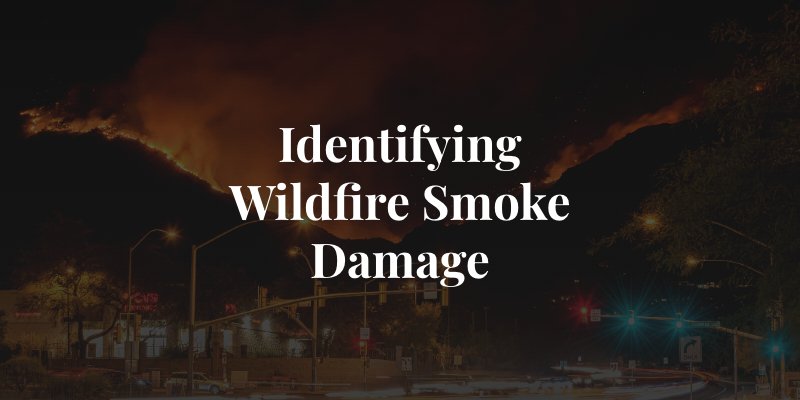 identifying wildfire smoke damage to your home