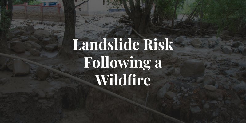 the risk of landslides after a wildfire 
